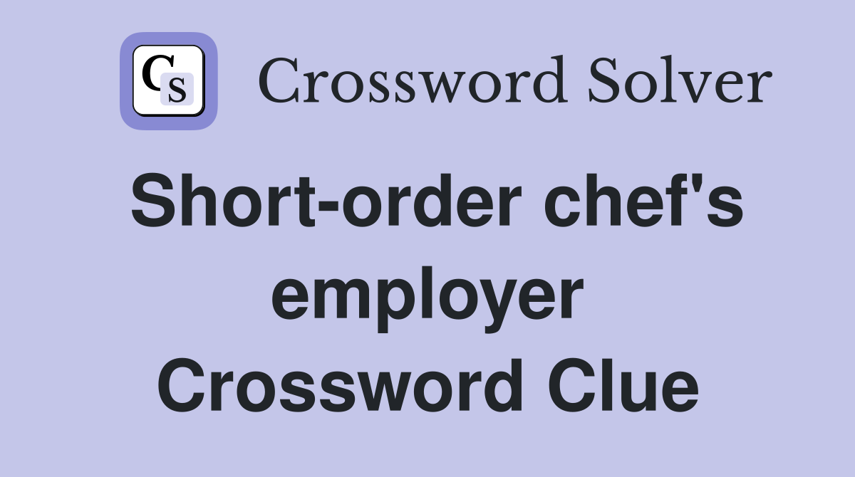 Short-order chef's employer Crossword Clue