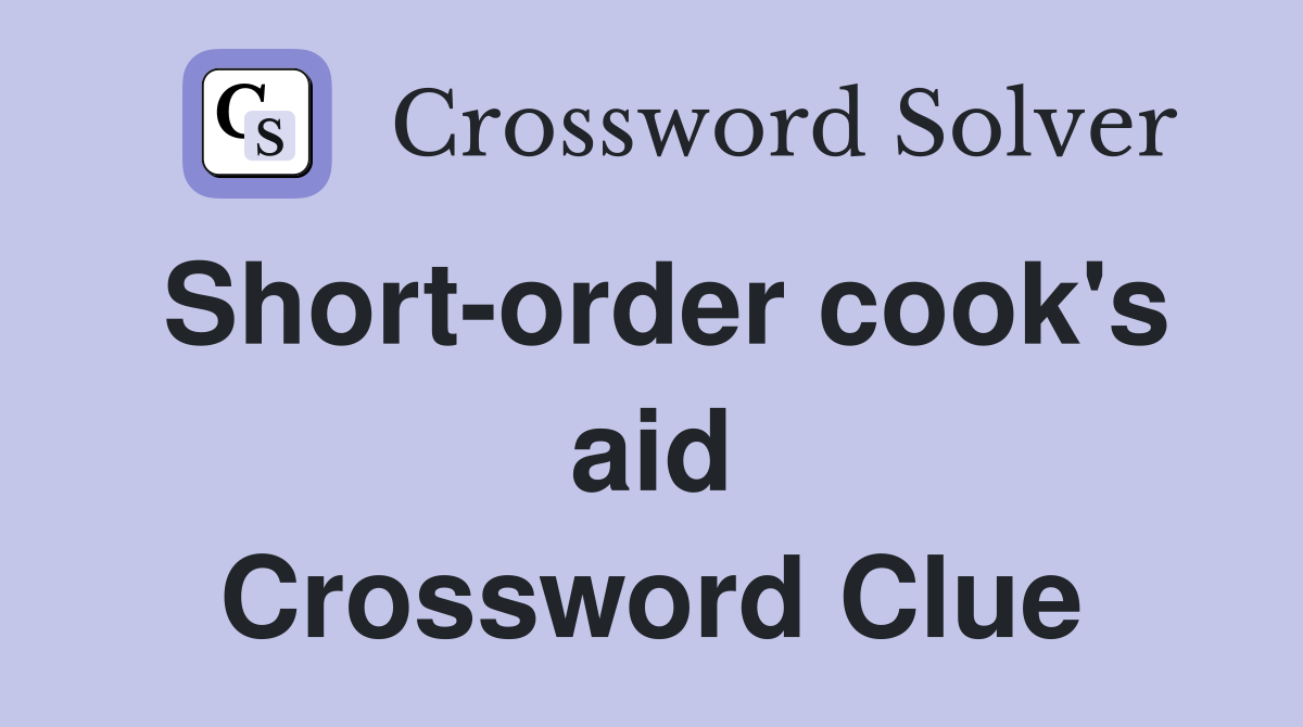 Short-order cook's aid Crossword Clue