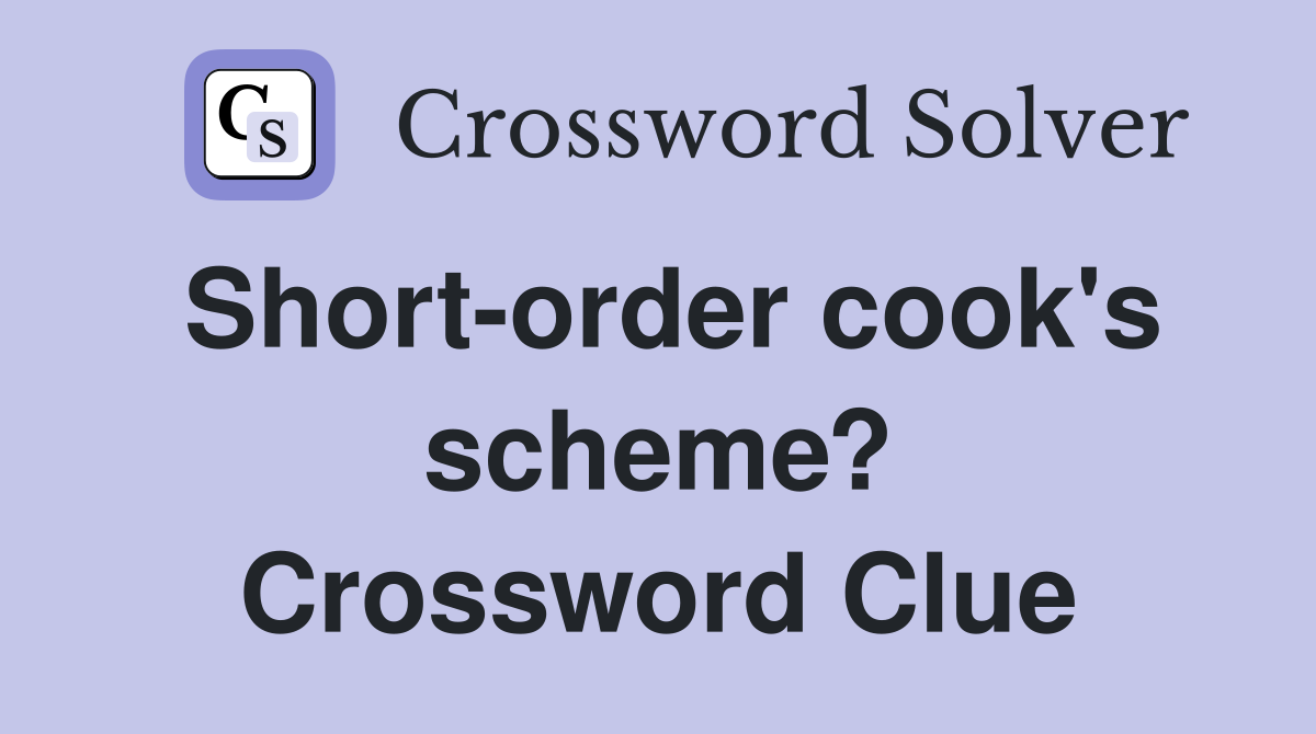 Short-order cook's scheme? Crossword Clue