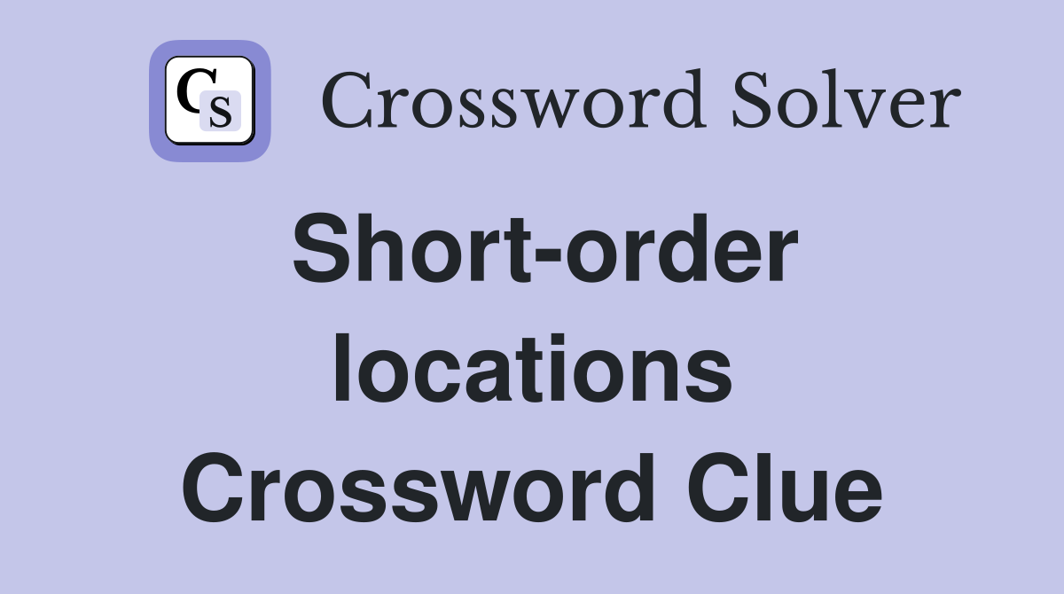 Short-order locations Crossword Clue