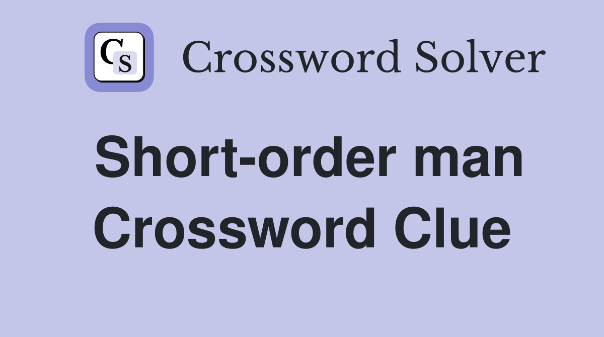 Short-order man Crossword Clue