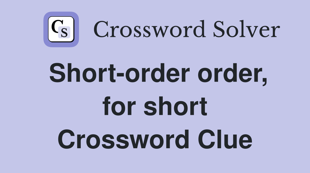 Short-order order, for short Crossword Clue
