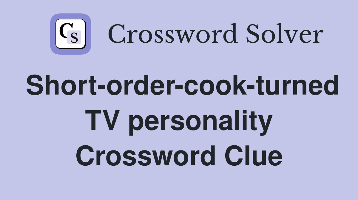 Short-order-cook-turned TV personality Crossword Clue