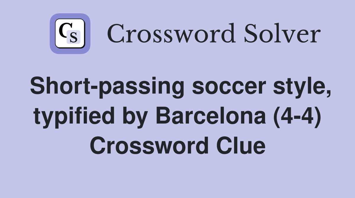 Short-passing soccer style, typified by Barcelona (4-4) Crossword Clue