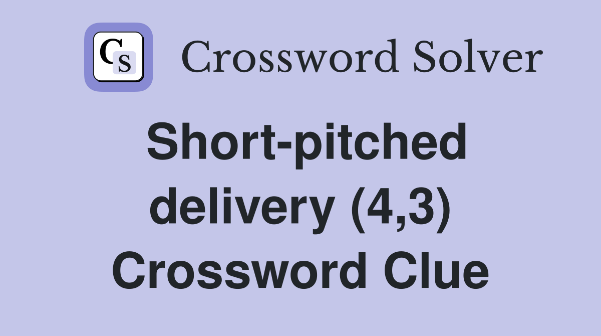 Short-pitched delivery (4,3) Crossword Clue