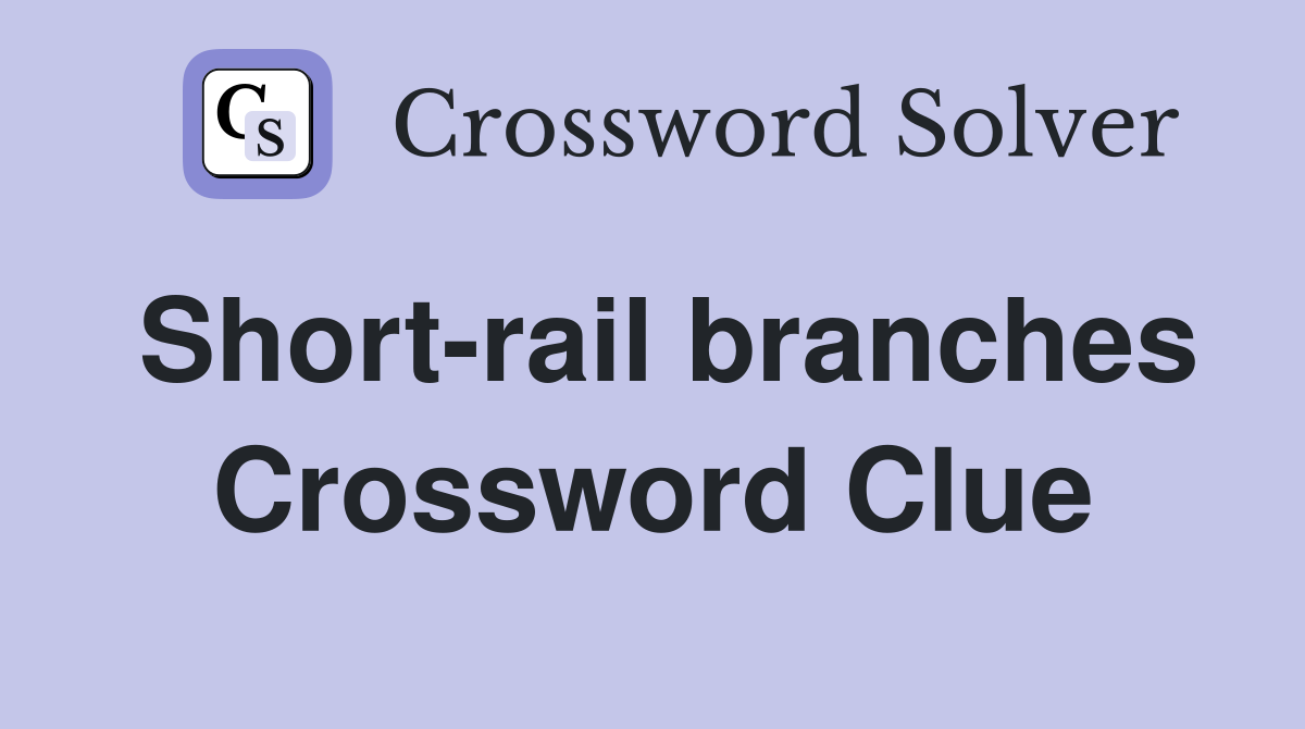 Short-rail branches Crossword Clue