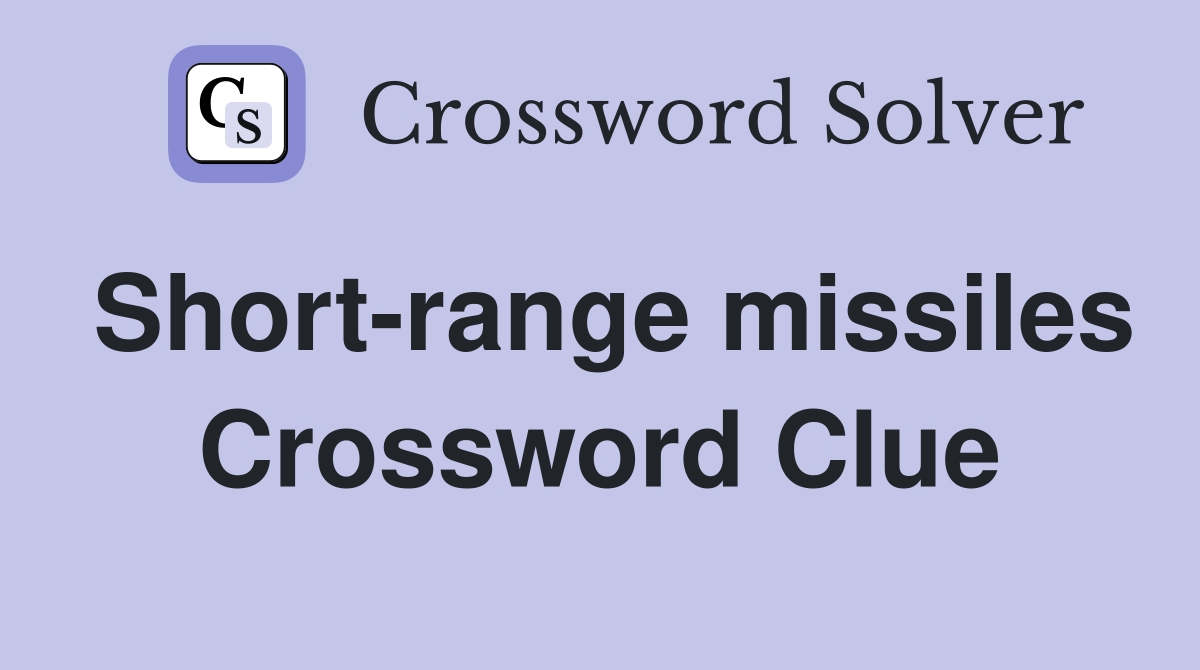 Short-range missiles Crossword Clue