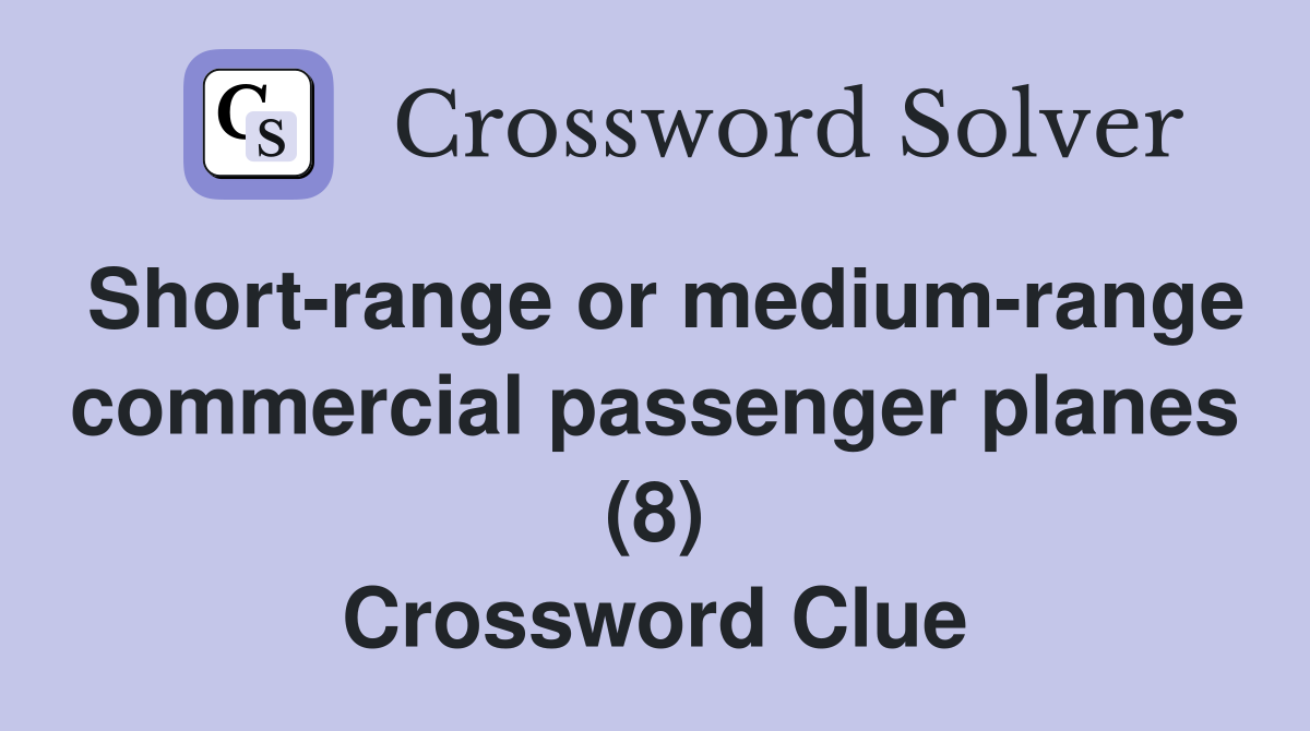 Short-range or medium-range commercial passenger planes (8) Crossword Clue