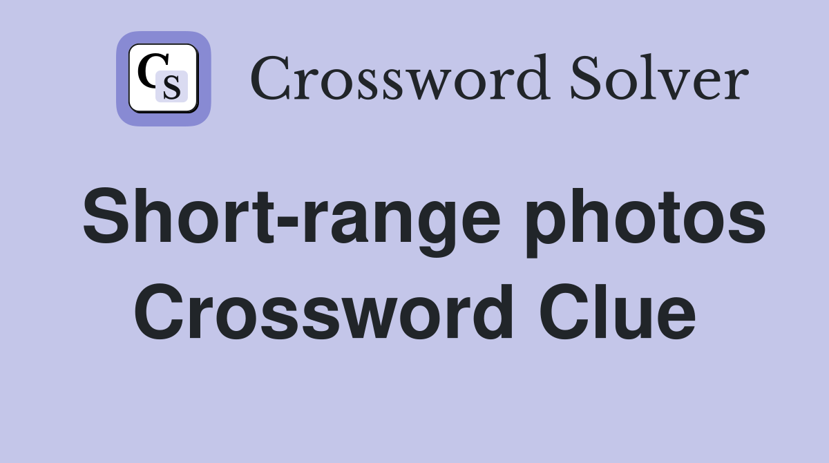 Short-range photos Crossword Clue
