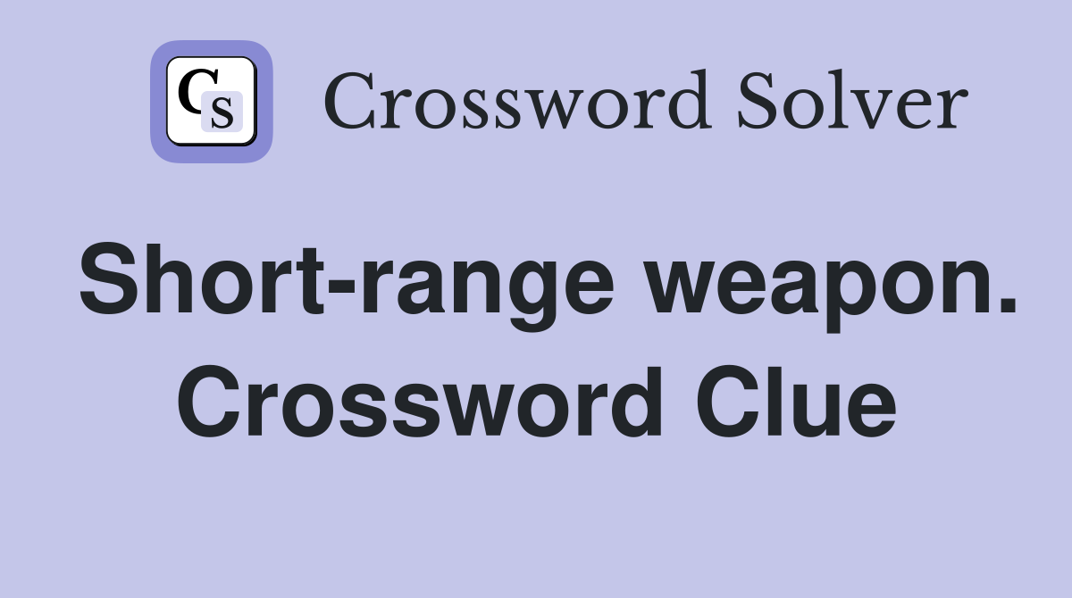 Short-range weapon. Crossword Clue