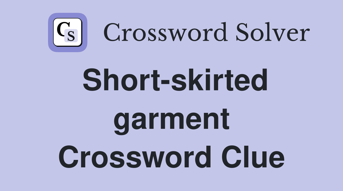 Short-skirted garment Crossword Clue