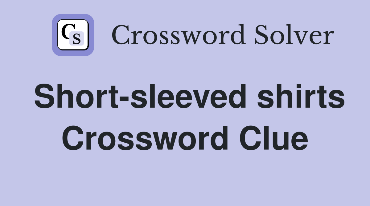 Short-sleeved shirts Crossword Clue
