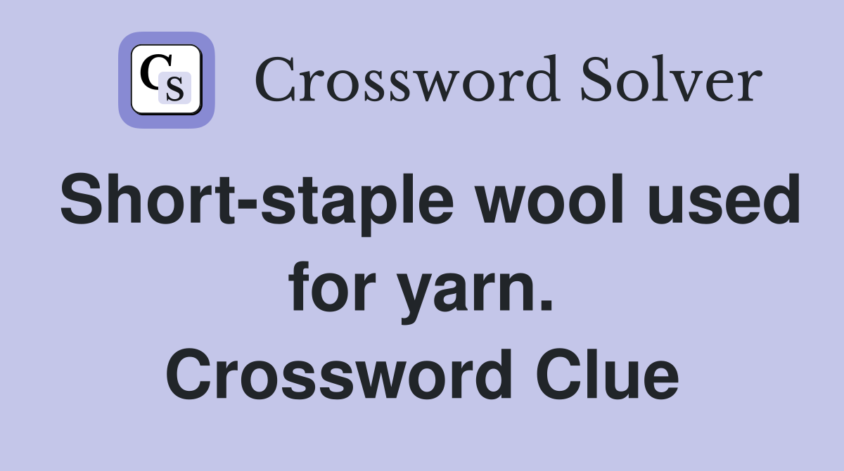 Short-staple wool used for yarn. Crossword Clue