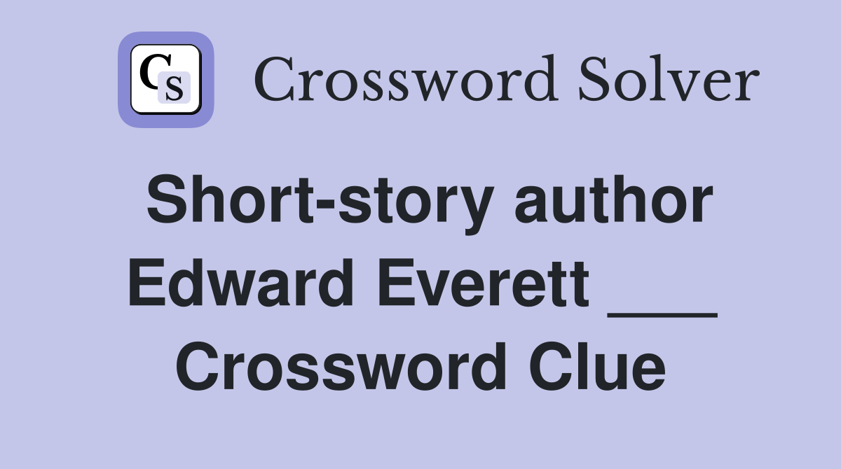 Short-story author Edward Everett ___ Crossword Clue