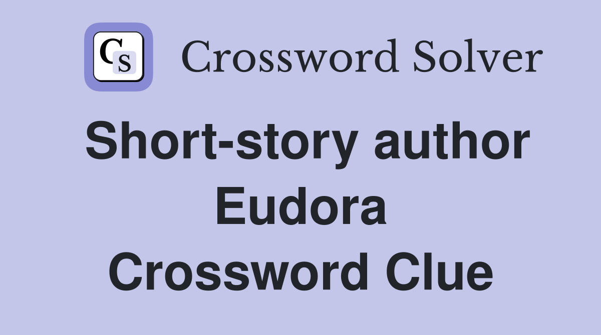 Short-story author Eudora Crossword Clue