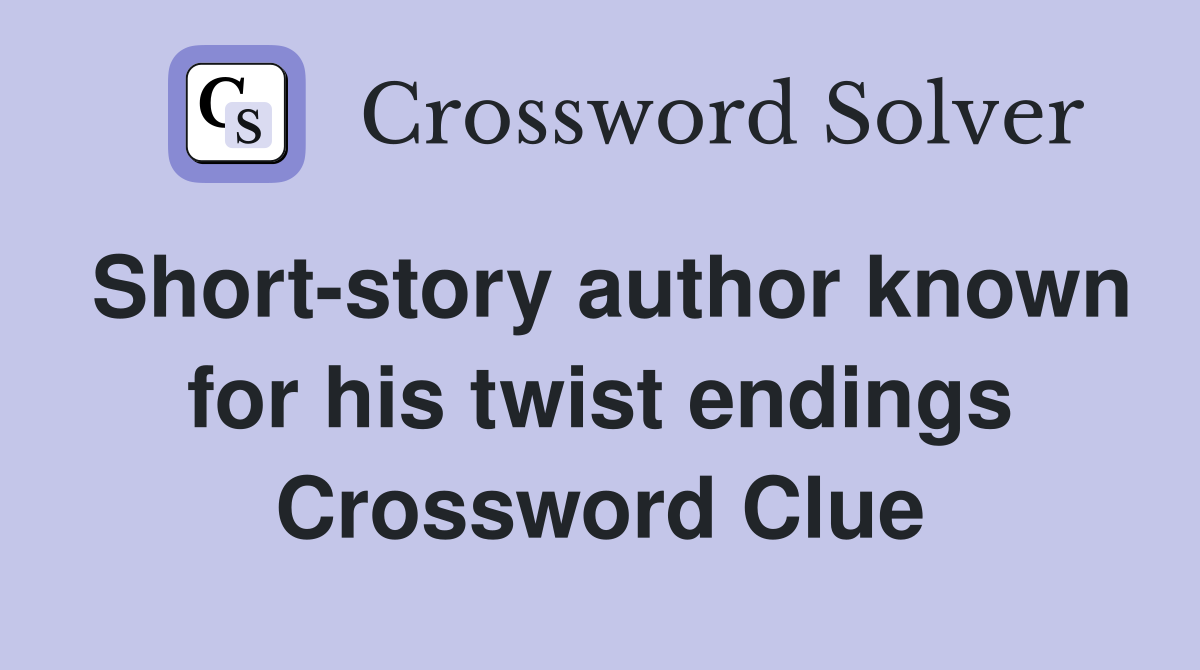 Short-story author known for his twist endings Crossword Clue