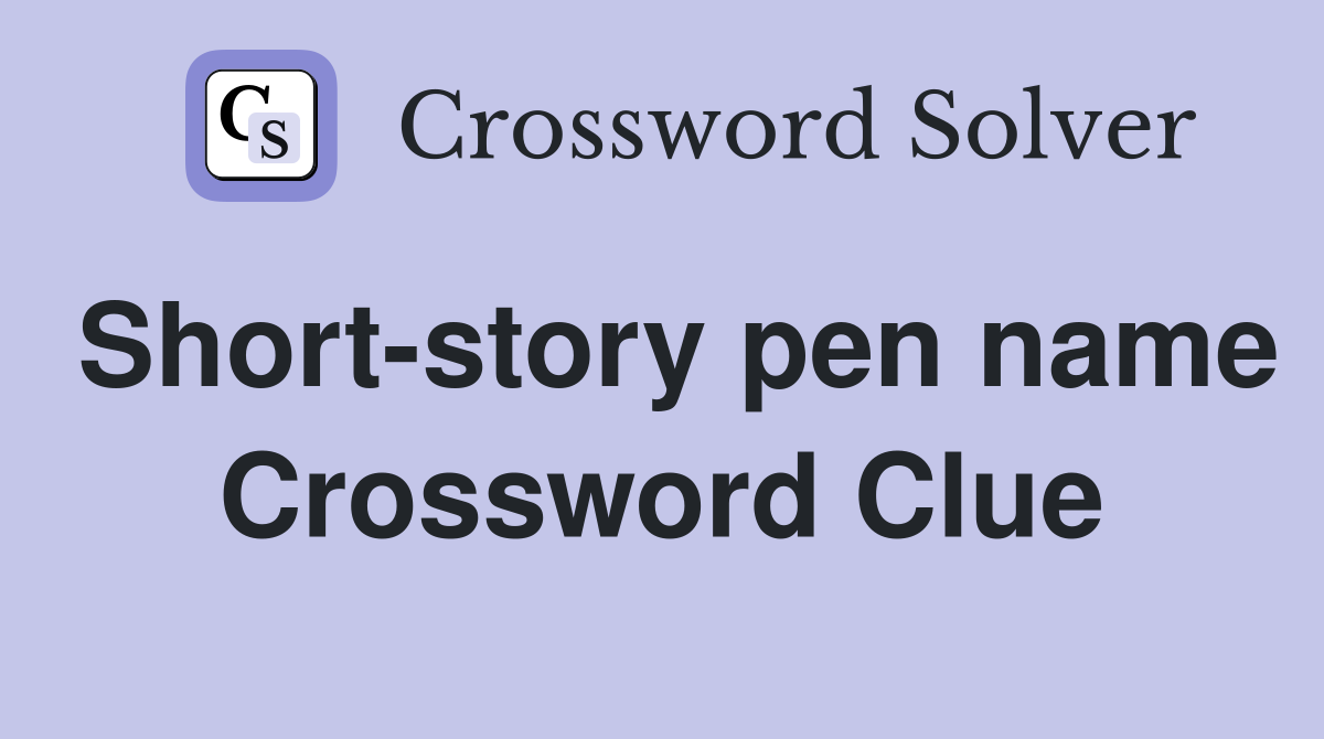 Short-story pen name Crossword Clue