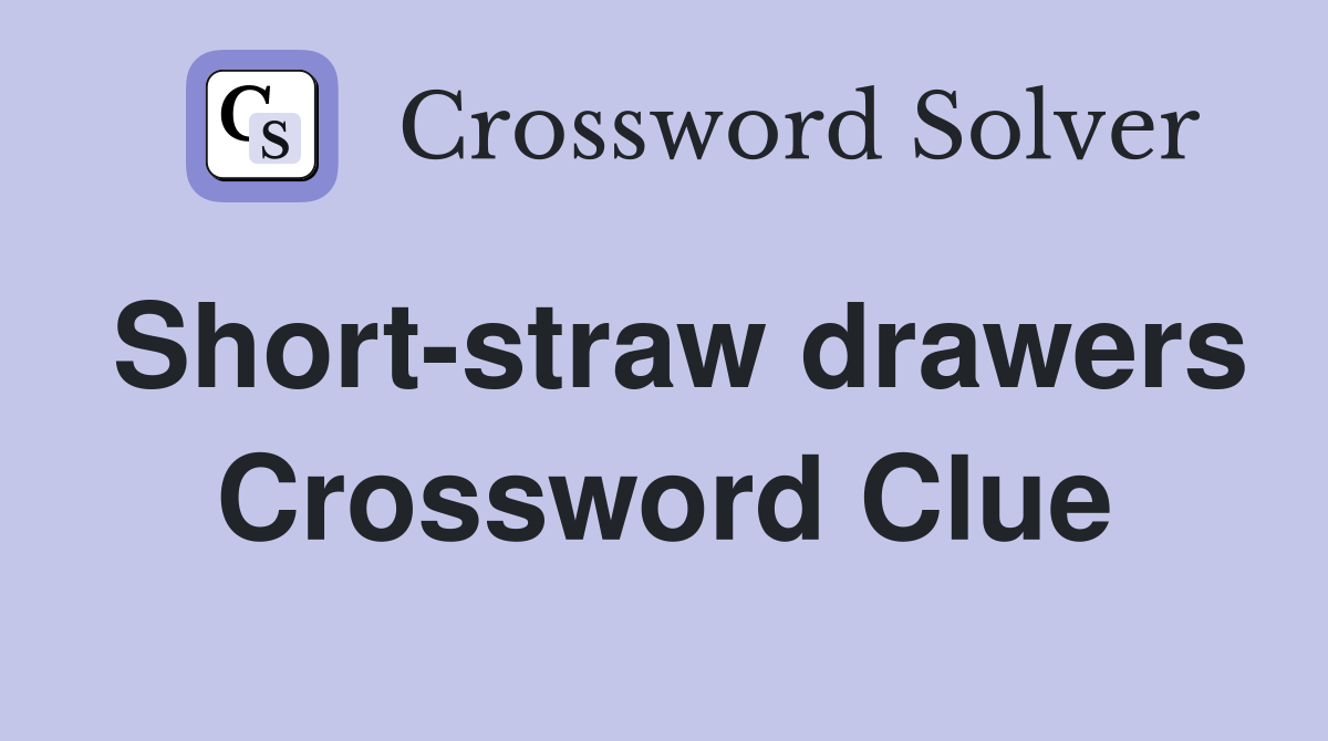 Short-straw drawers Crossword Clue