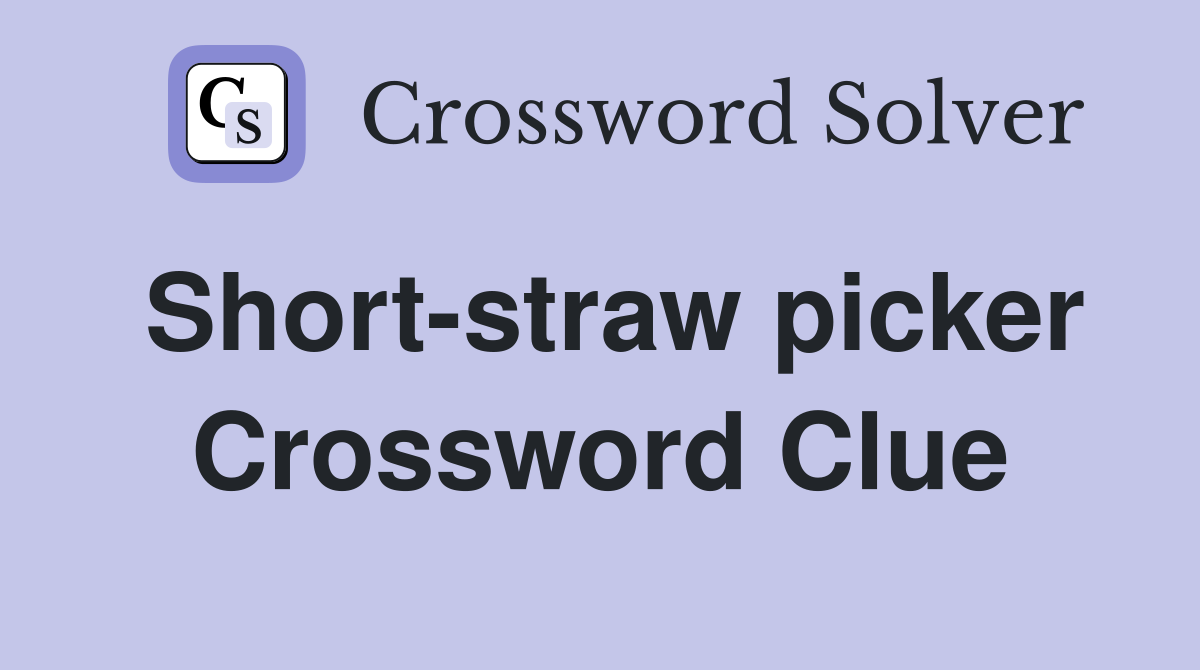 Short-straw picker Crossword Clue
