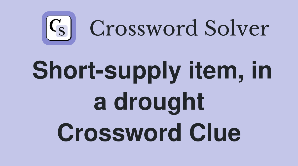 Short-supply item, in a drought Crossword Clue