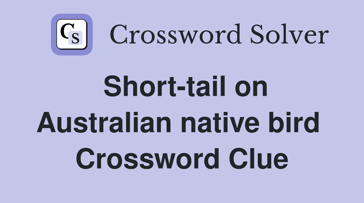 Short-tail on Australian native bird  Crossword Clue