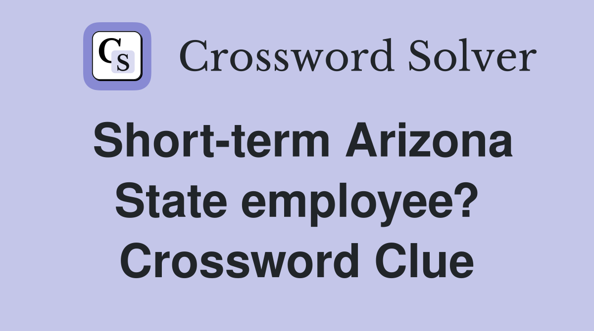 Short-term Arizona State employee? Crossword Clue