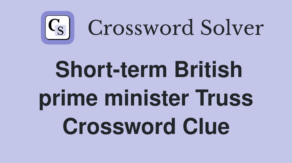 Short-term British prime minister Truss Crossword Clue