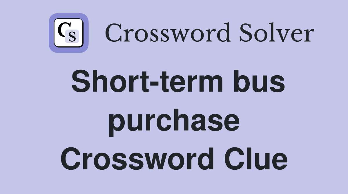 Short-term bus purchase Crossword Clue