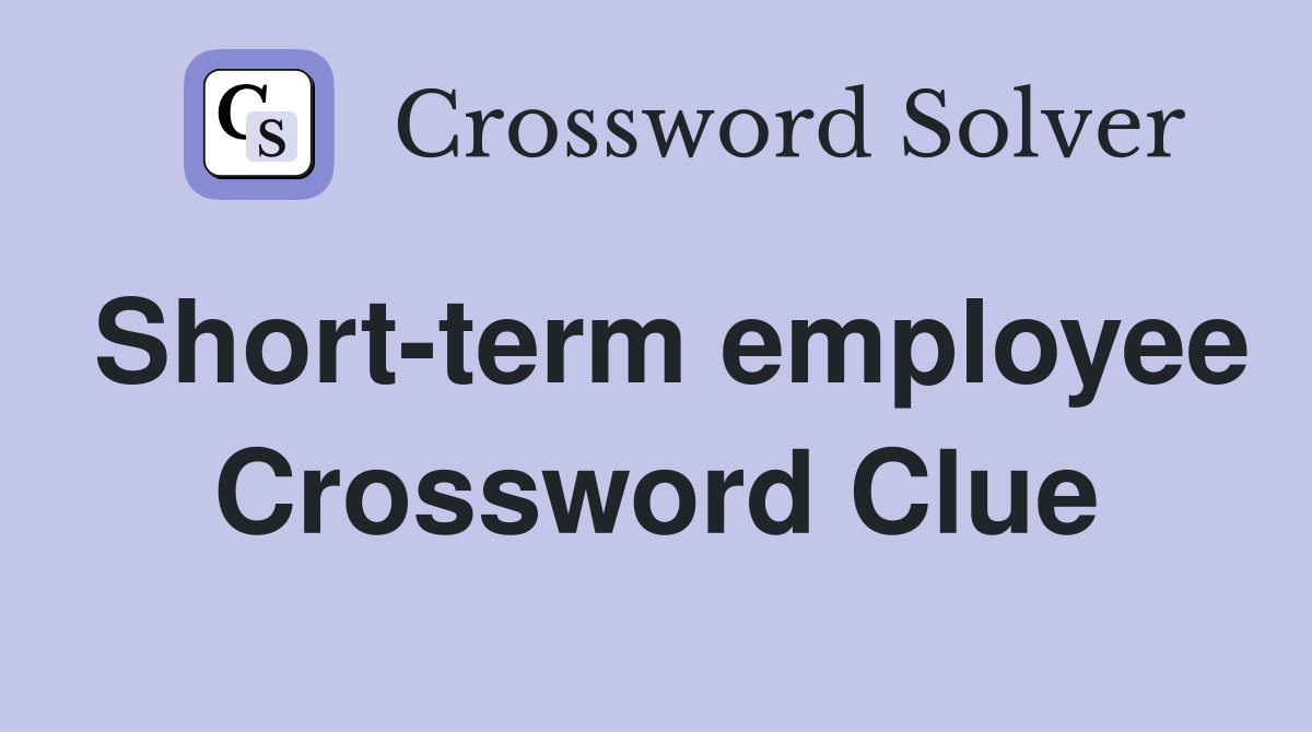 Short-term employee Crossword Clue