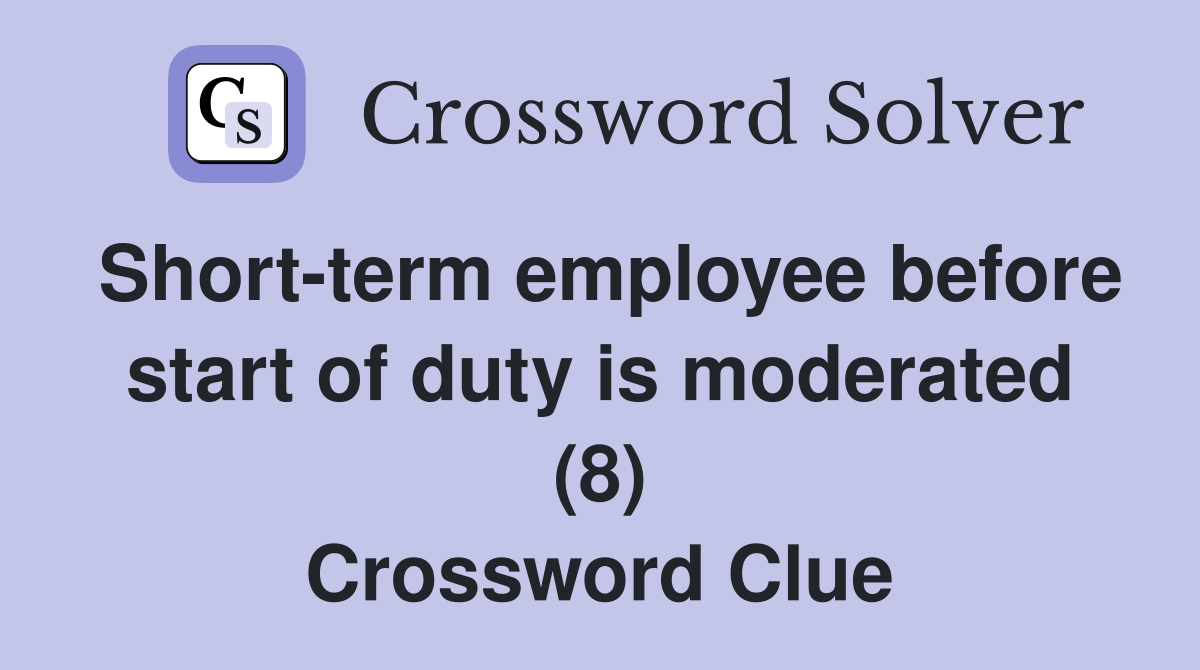 Short-term employee before start of duty is moderated (8) Crossword Clue