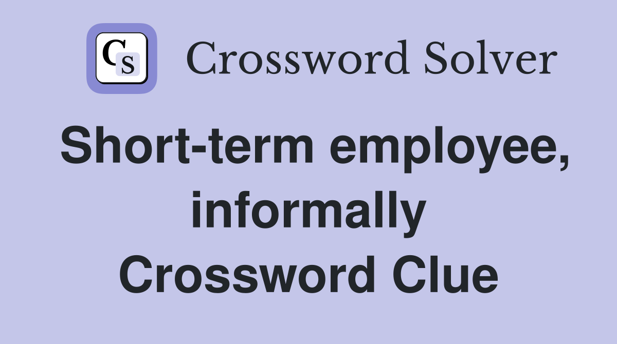 Short-term employee, informally Crossword Clue