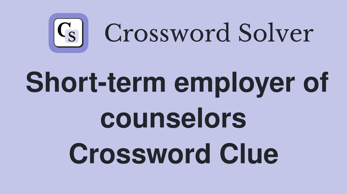 Short-term employer of counselors Crossword Clue