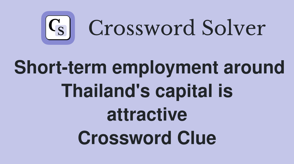 Short-term employment around Thailand's capital is attractive Crossword Clue