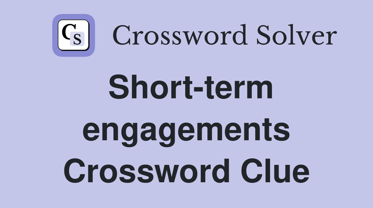 Short-term engagements Crossword Clue