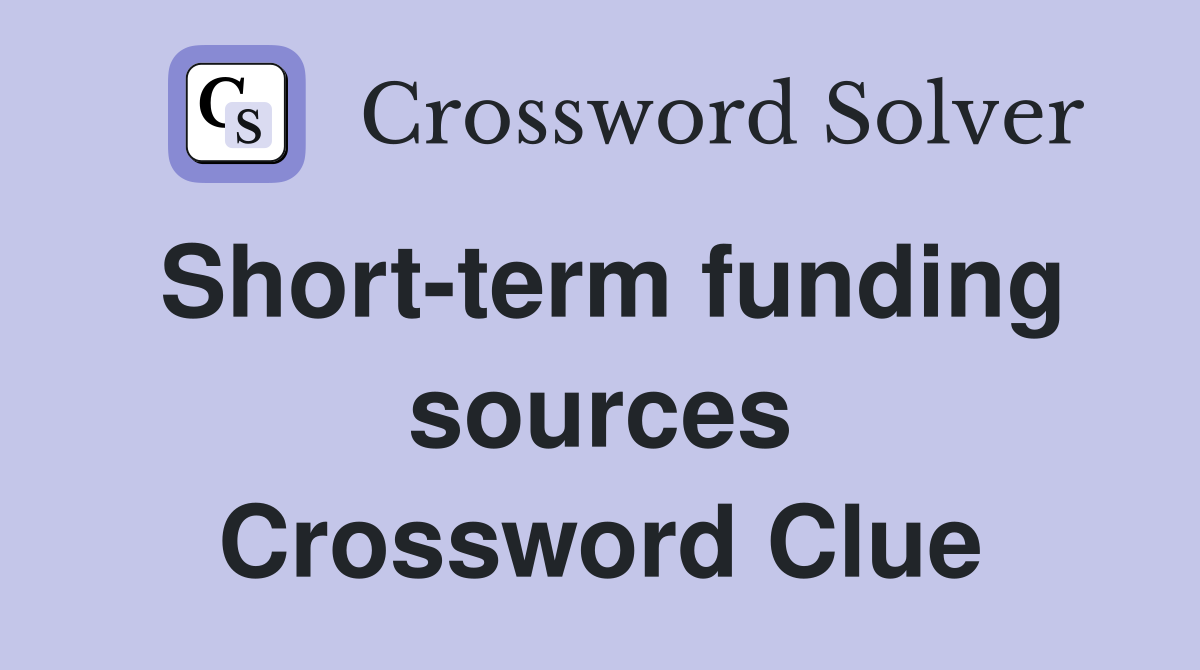 Short-term funding sources Crossword Clue
