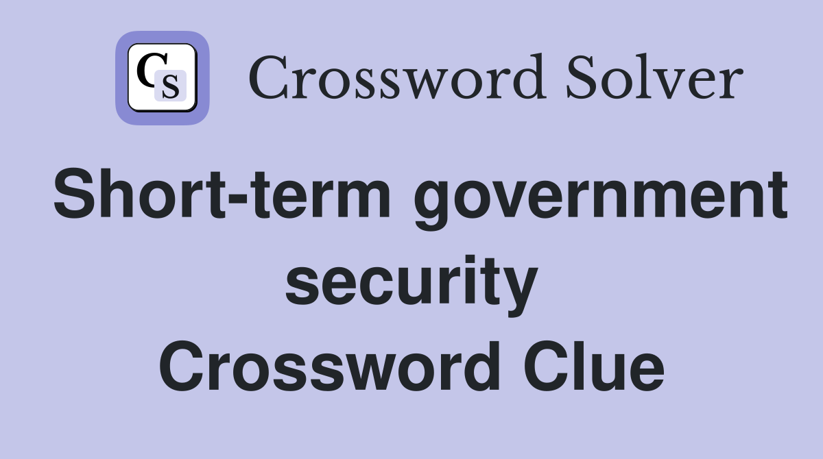 Short-term government security Crossword Clue