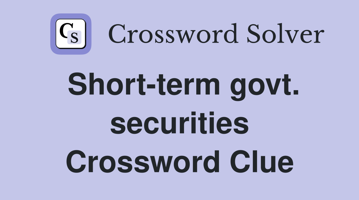Short-term govt. securities Crossword Clue