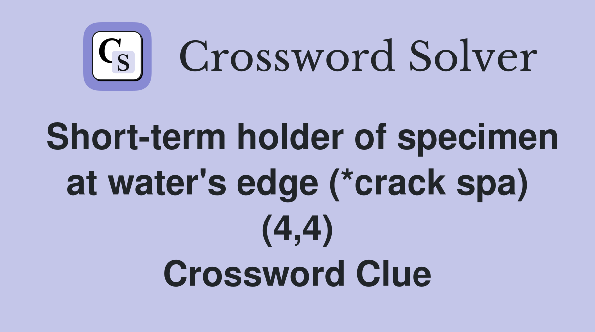 Short term holder of specimen at water #39 s edge (*crack spa) (4 4