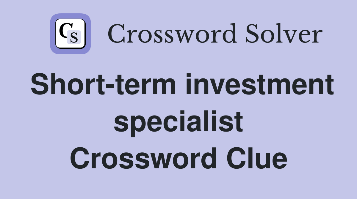 Short-term investment specialist Crossword Clue