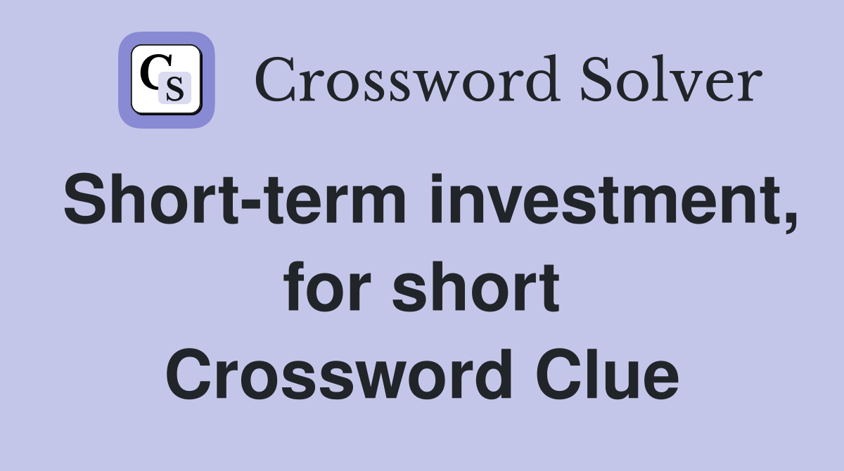 Short-term investment, for short Crossword Clue