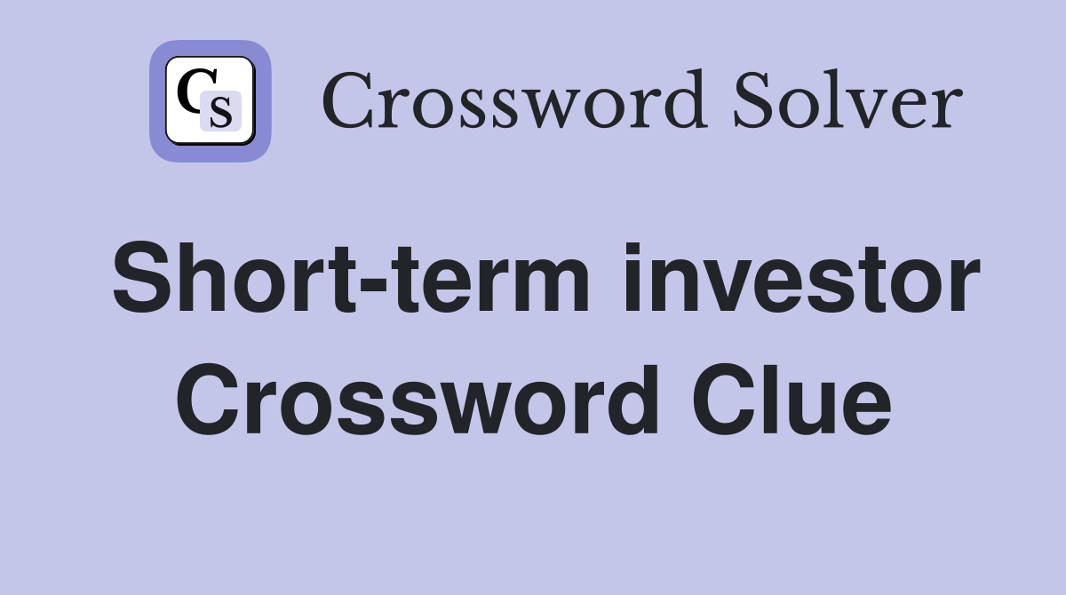 Short-term investor Crossword Clue