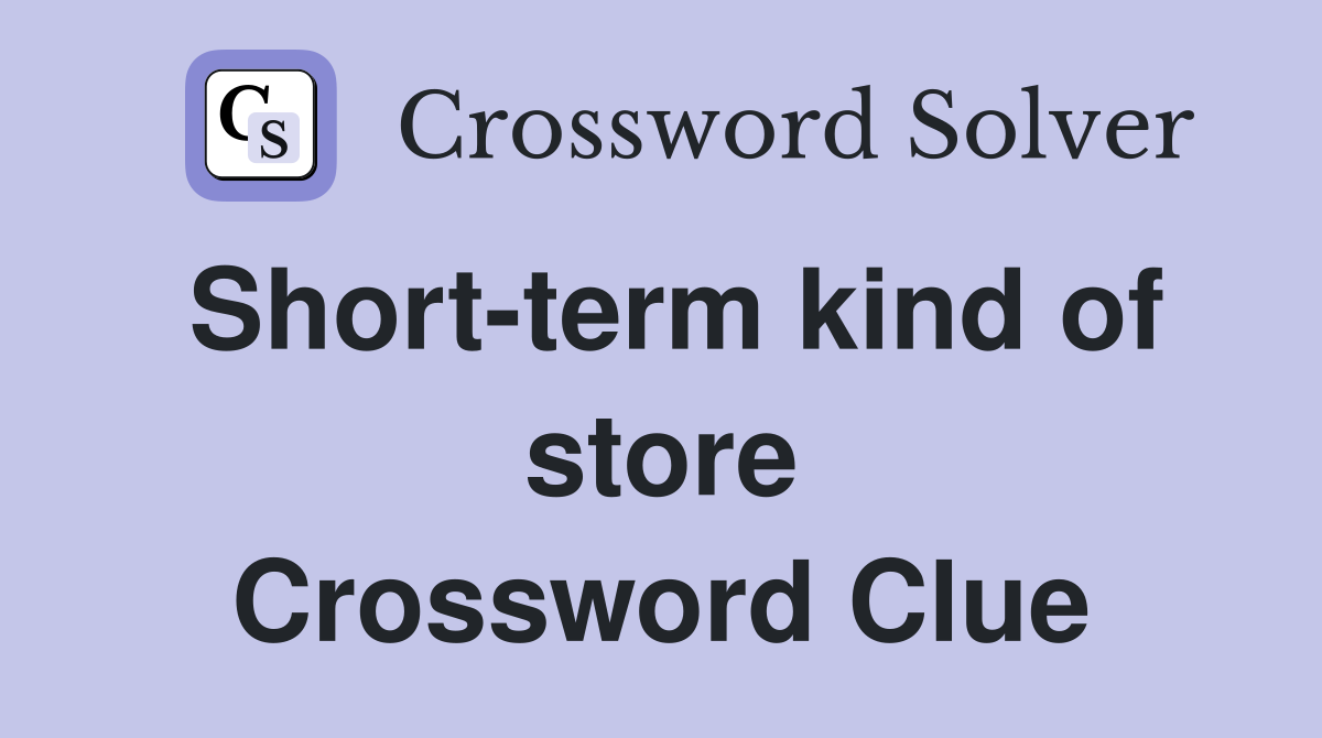 Short-term kind of store Crossword Clue