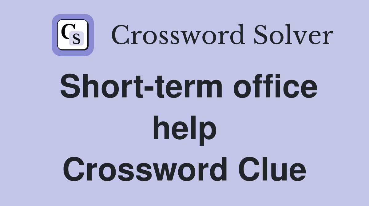 Short-term office help Crossword Clue