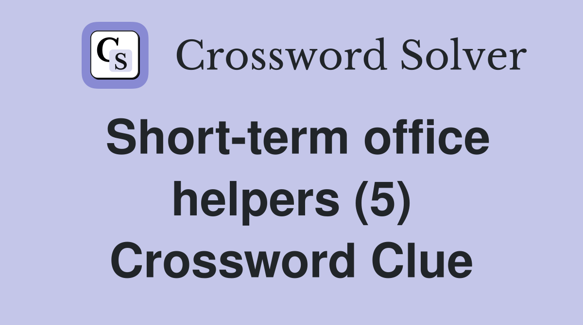 Short-term office helpers (5) Crossword Clue