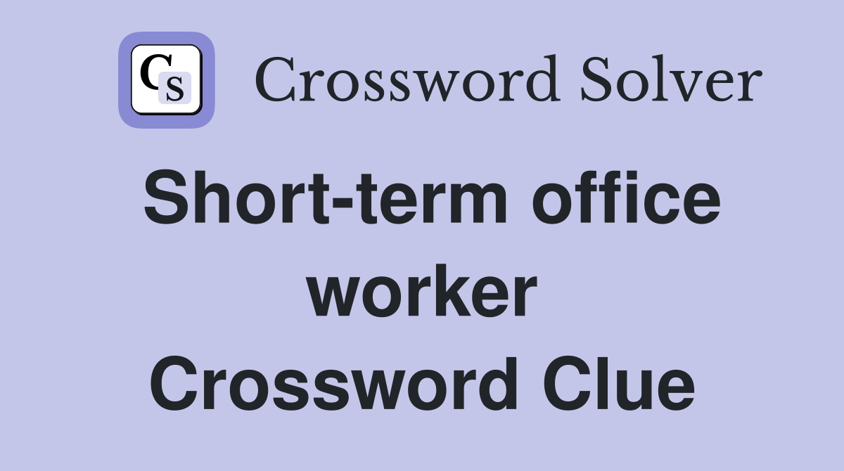 Short-term office worker Crossword Clue