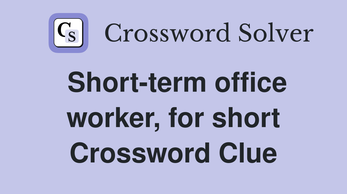 Short-term office worker, for short Crossword Clue