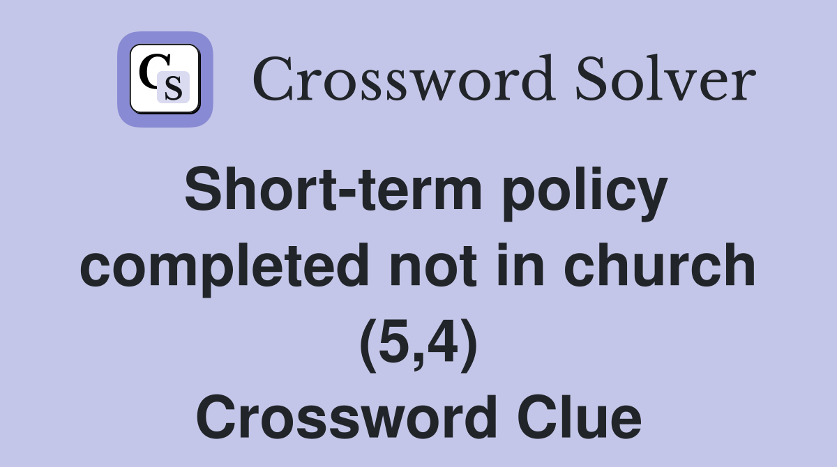 Short-term policy completed not in church (5,4) Crossword Clue