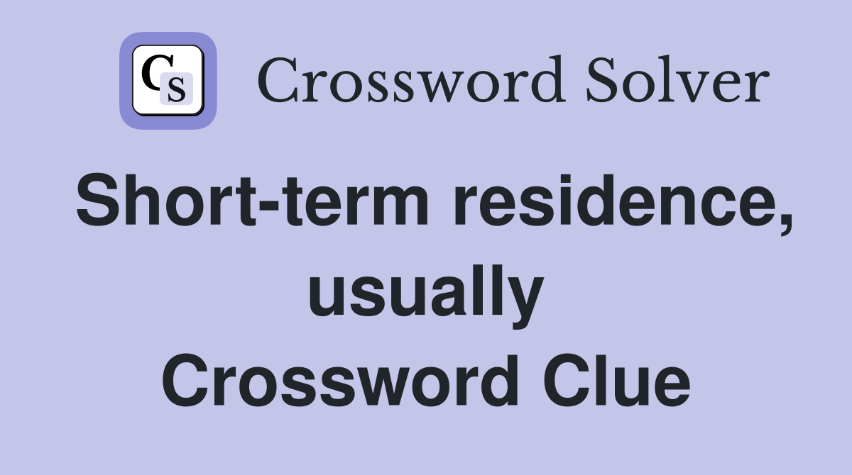 Short-term residence, usually Crossword Clue