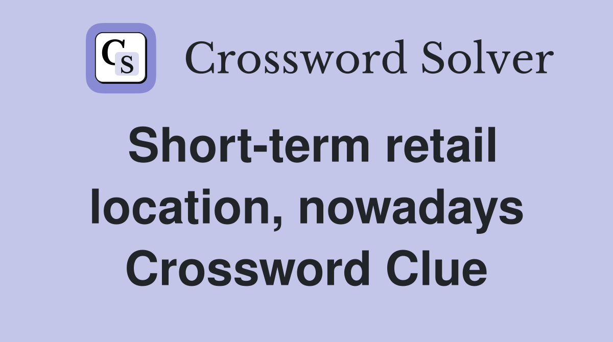 Short-term retail location, nowadays Crossword Clue