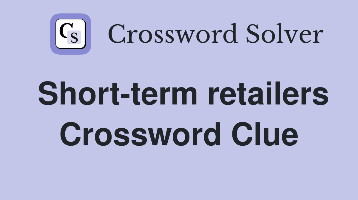 Short-term retailers Crossword Clue